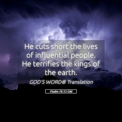 Picture 05 - Psalm 76:12 GW - He cuts short the lives of influential people. He - Bible Verse Picture