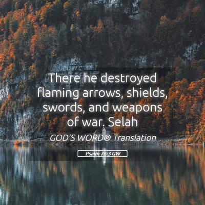 Picture 05 - Psalm 76:3 GW - There he destroyed flaming arrows, shields, - Bible Verse Picture