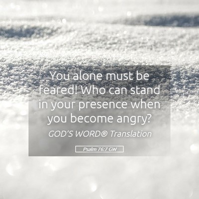 Picture 05 - Psalm 76:7 GW - You alone must be feared! Who can stand in your - Bible Verse Picture