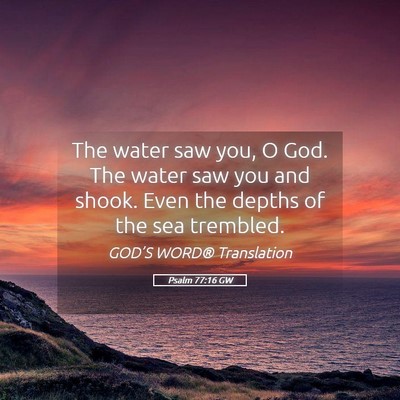 Picture 05 - Psalm 77:16 GW - The water saw you, O God. The water saw you and - Bible Verse Picture