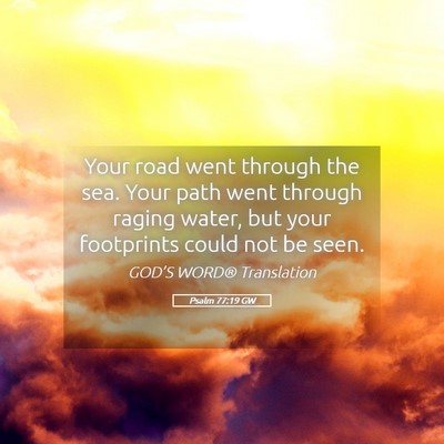 Picture 05 - Psalm 77:19 GW - Your road went through the sea. Your path went - Bible Verse Picture