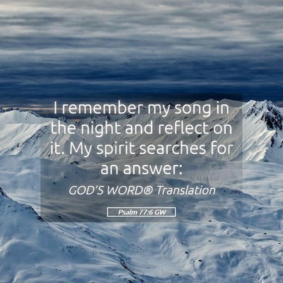 Picture 05 - Psalm 77:6 GW - I remember my song in the night and reflect on - Bible Verse Picture