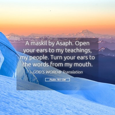 Picture 05 - Psalm 78:1 GW - A maskil by Asaph. Open your ears to my - Bible Verse Picture