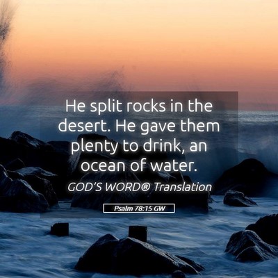 Picture 05 - Psalm 78:15 GW - He split rocks in the desert. He gave them plenty - Bible Verse Picture