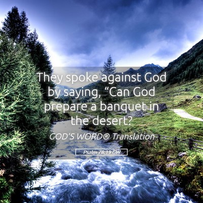 Picture 05 - Psalm 78:19 GW - They spoke against God by saying, “Can God - Bible Verse Picture