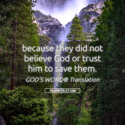 Picture 05 - Psalm 78:22 GW - because they did not believe God or trust him to - Bible Verse Picture