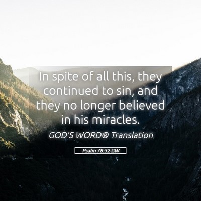 Picture 05 - Psalm 78:32 GW - In spite of all this, they continued to sin, and - Bible Verse Picture