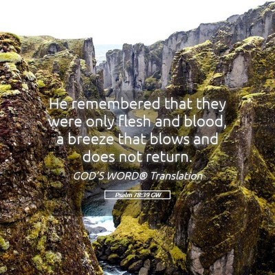 Picture 05 - Psalm 78:39 GW - He remembered that they were only flesh and - Bible Verse Picture