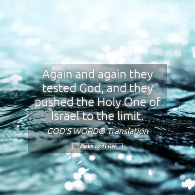 Picture 05 - Psalm 78:41 GW - Again and again they tested God, and they pushed - Bible Verse Picture