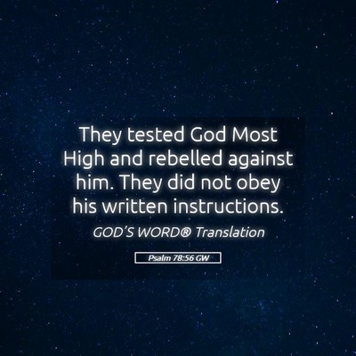 Picture 05 - Psalm 78:56 GW - They tested God Most High and rebelled against - Bible Verse Picture