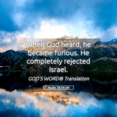 Picture 05 - Psalm 78:59 GW - When God heard, he became furious. He completely - Bible Verse Picture