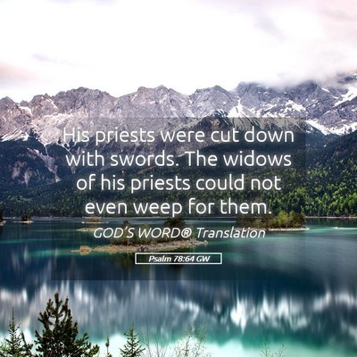 Picture 05 - Psalm 78:64 GW - His priests were cut down with swords. The widows - Bible Verse Picture