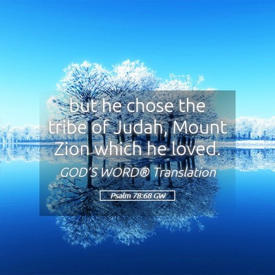 Picture 05 - Psalm 78:68 GW - but he chose the tribe of Judah, Mount Zion which - Bible Verse Picture