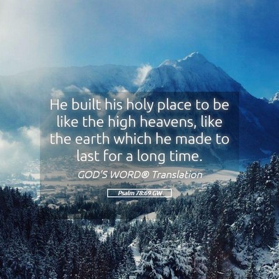 Picture 05 - Psalm 78:69 GW - He built his holy place to be like the high - Bible Verse Picture