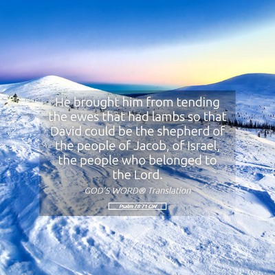 Picture 05 - Psalm 78:71 GW - He brought him from tending the ewes that had - Bible Verse Picture