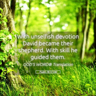 Picture 05 - Psalm 78:72 GW - With unselfish devotion David became their - Bible Verse Picture
