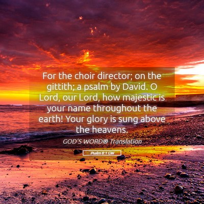 Picture 05 - Psalm 8:1 GW - For the choir director; on the gittith; a psalm - Bible Verse Picture