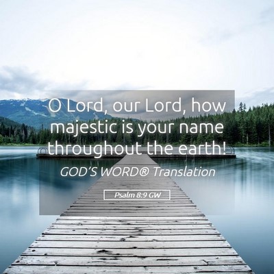 Picture 05 - Psalm 8:9 GW - O Lord, our Lord, how majestic is your name - Bible Verse Picture