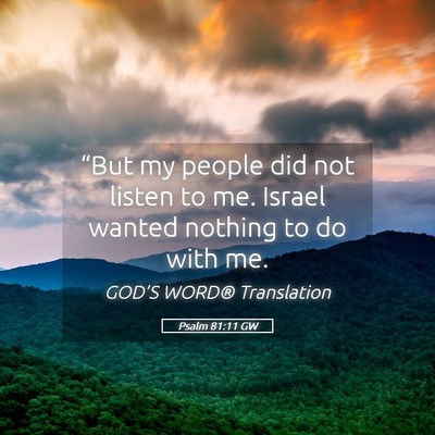 Picture 05 - Psalm 81:11 GW - “But my people did not listen to me. Israel - Bible Verse Picture