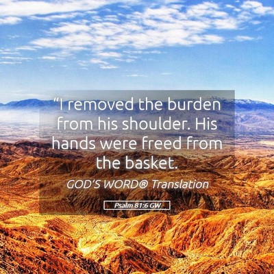 Picture 05 - Psalm 81:6 GW - “I removed the burden from his shoulder. His - Bible Verse Picture