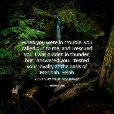 Picture 05 - Psalm 81:7 GW - When you were in trouble, you called out to me, - Bible Verse Picture