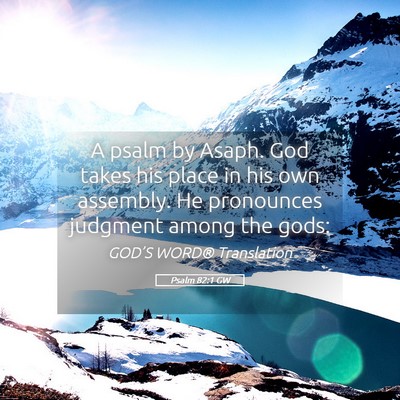 Picture 05 - Psalm 82:1 GW - A psalm by Asaph. God takes his place in his own - Bible Verse Picture