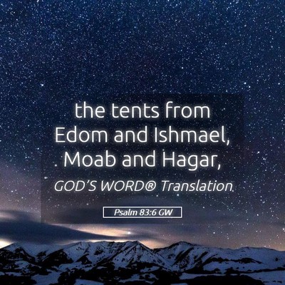 Picture 05 - Psalm 83:6 GW - the tents from Edom and Ishmael, Moab and - Bible Verse Picture