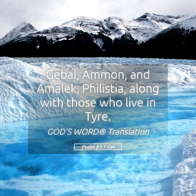 Picture 05 - Psalm 83:7 GW - Gebal, Ammon, and Amalek, Philistia, along with - Bible Verse Picture