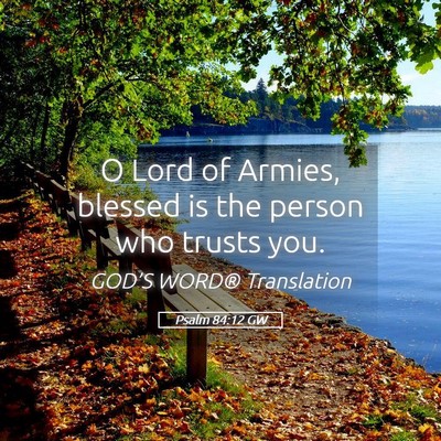 Picture 05 - Psalm 84:12 GW - O Lord of Armies, blessed is the person who - Bible Verse Picture