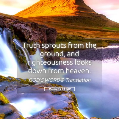 Picture 05 - Psalm 85:11 GW - Truth sprouts from the ground, and righteousness - Bible Verse Picture
