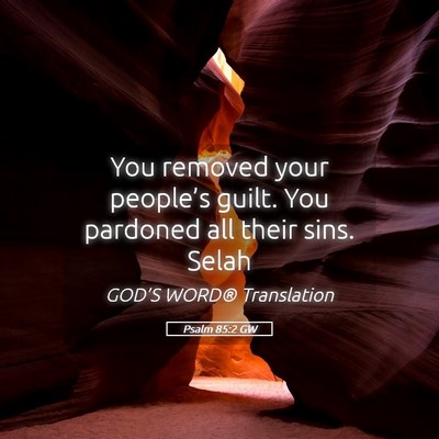 Picture 05 - Psalm 85:2 GW - You removed your people’s guilt. You pardoned - Bible Verse Picture