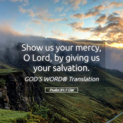 Picture 05 - Psalm 85:7 GW - Show us your mercy, O Lord, by giving us your - Bible Verse Picture