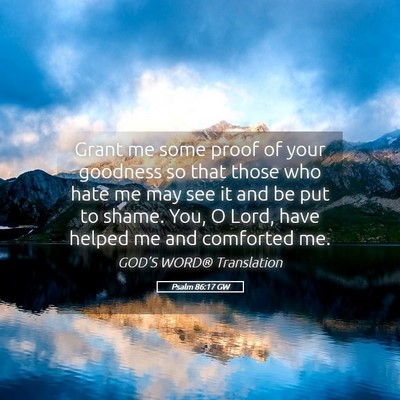 Picture 05 - Psalm 86:17 GW - Grant me some proof of your goodness so that - Bible Verse Picture