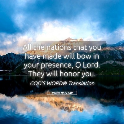 Picture 05 - Psalm 86:9 GW - All the nations that you have made will bow in - Bible Verse Picture
