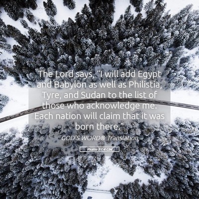 Picture 05 - Psalm 87:4 GW - The Lord says, “I will add Egypt and Babylon as - Bible Verse Picture