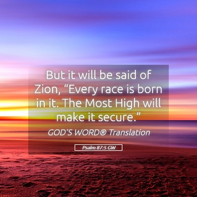 Picture 05 - Psalm 87:5 GW - But it will be said of Zion, “Every race is - Bible Verse Picture