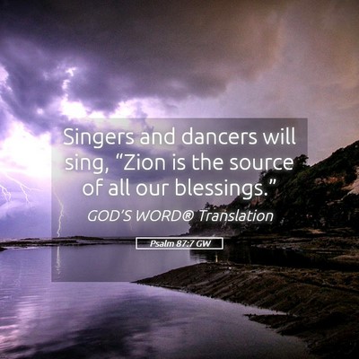 Picture 05 - Psalm 87:7 GW - Singers and dancers will sing, “Zion is the - Bible Verse Picture