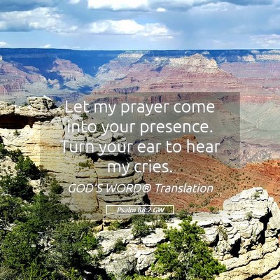 Picture 05 - Psalm 88:2 GW - Let my prayer come into your presence. Turn your - Bible Verse Picture