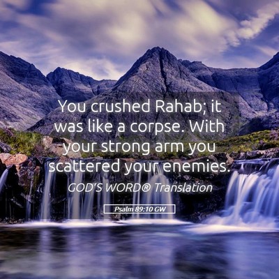 Picture 05 - Psalm 89:10 GW - You crushed Rahab; it was like a corpse. With - Bible Verse Picture