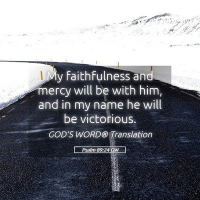 Picture 05 - Psalm 89:24 GW - My faithfulness and mercy will be with him, and - Bible Verse Picture