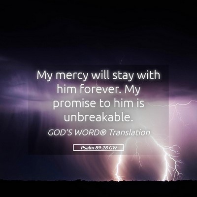 Picture 05 - Psalm 89:28 GW - My mercy will stay with him forever. My promise - Bible Verse Picture