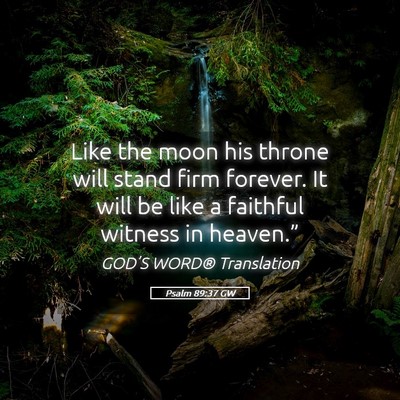 Picture 05 - Psalm 89:37 GW - Like the moon his throne will stand firm forever. - Bible Verse Picture