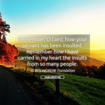 Picture 05 - Psalm 89:50 GW - Remember, O Lord, how your servant has been - Bible Verse Picture