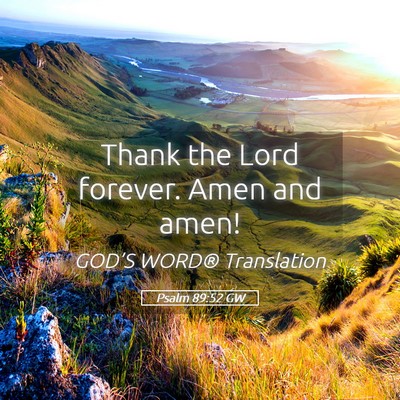 Picture 05 - Psalm 89:52 GW - Thank the Lord forever. Amen and - Bible Verse Picture