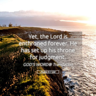 Picture 05 - Psalm 9:7 GW - Yet, the Lord is enthroned forever. He has set up - Bible Verse Picture
