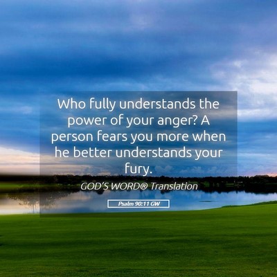 Picture 05 - Psalm 90:11 GW - Who fully understands the power of your anger? A - Bible Verse Picture