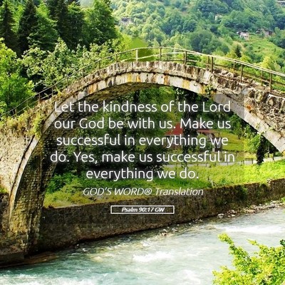 Picture 05 - Psalm 90:17 GW - Let the kindness of the Lord our God be with us. - Bible Verse Picture