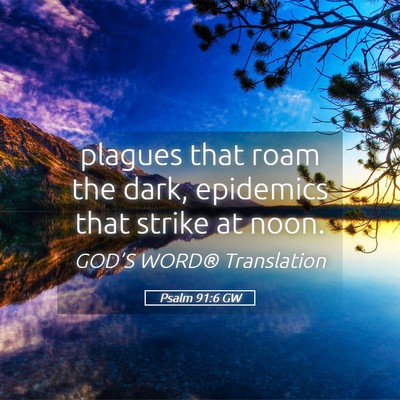 Picture 05 - Psalm 91:6 GW - plagues that roam the dark, epidemics that strike - Bible Verse Picture