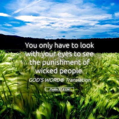 Picture 05 - Psalm 91:8 GW - You only have to look with your eyes to see the - Bible Verse Picture