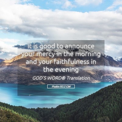 Picture 05 - Psalm 92:2 GW - It is good to announce your mercy in the morning - Bible Verse Picture